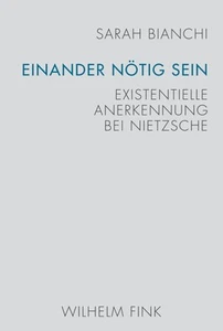 Einander nötig sein: Existentielle Anerkennung bei Nietzsche, Sarah Bianchi - Zdjęcie 1 z 1