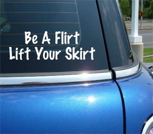 BE A FLIRT LIFT YOUR SKIRT DECAL STICKER FUNNY SEXY WOMAN GIRL KILT CAR TRUCK - Picture 1 of 3
