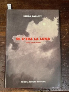 ROSSOTTI Renzo, Se c'era la luna. Torino sotto le bombe Torino, Fogola, 1993. - Foto 1 di 1