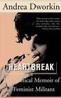 Heartbreak: The Political Memoir of a Feminist Militant by N.D. Dworkin, Andrea