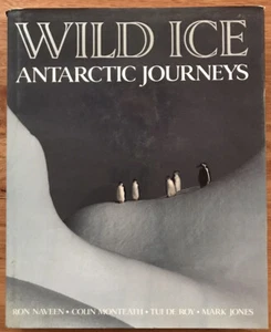 Wild Ice: Antarctic Journeys by Naveen, Monteath, De Roy and Jones Antarctica - Picture 1 of 5