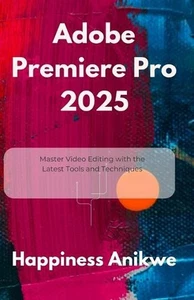 Adobe Premiere Pro 2025: Master Video Editing with the Latest Tools and Techniqu - Bild 1 von 1