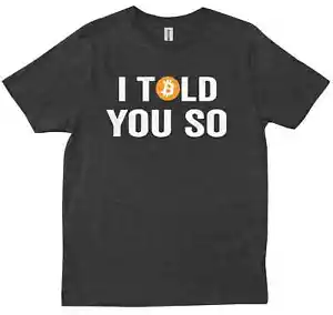 I Told You So Bitcoin Cryptocurrency Funny Hustling Entrepreneur Gift T-shirt - Picture 1 of 10