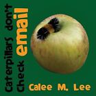 Caterpillars Don't Check Email By Lee, Calee M. -Paperback