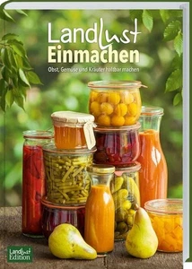 Landlust Einmachen Obst, Gemüse und Kräuter haltbar machen. Selbstgemachte Vo... - Bild 1 von 3