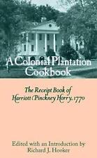 Colonial Plantation Cook Book: Receipt Book, 1770 by Harriott Pinckney Horry (En