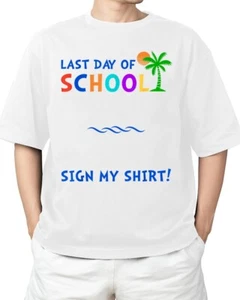 Sign My Shirt Last Day Of School Funny Student T-Shirt Joy Unisex S-4XL - Picture 1 of 4