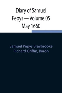 Diary of Samuel Pepys - Volume 05 May 1660 by Samuel Pepys Braybrooke (English)  - Picture 1 of 1