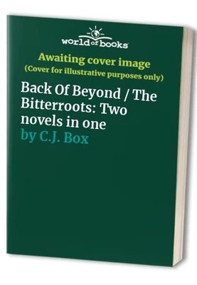 Back Of Beyond / The Bitterroots: Two nove..., C.J. Box - Image 1 of 2