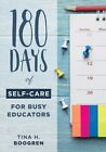 180 Days Of Self-Care For Busy Educators (A 36-Week Plan Of Low... 9781949539271
