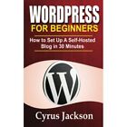 WordPress For Beginners: How To Set Up A Self-Hosted Bl - Paperback NEW Jackson,