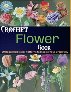 Crochet Flower Book: 20 Beautiful Flower Patterns to Inspire Your Creativity - Picture 1 of 2