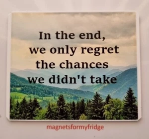 QUOTE: 'THE CHANCES WE DIDN'T TAKE' FRIDGE MAGNET - M321 F - Picture 1 of 1