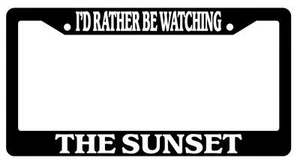 Black License Plate Frame I'd Rather Be Watching The Sunset Auto Accessory - Foto 1 di 1
