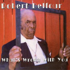 Robert Belfour What's Wrong With You (CD) Album (UK IMPORT)