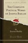 The Complete Poetical Works of Joanna Baillie, Vol