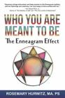 Who You Are Meant To Be: The Enneagram Effect by Rosmary Hurwitz