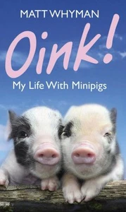 Oink! My Life With Minipigs... By Whyman, Matt, Hardcover,Very Good - Bild 1 von 1