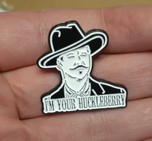 I'M YOUR HUCKLEBERRY PIN Tombstone movie quote Doc Holliday Portrait hat pinback - Picture 1 of 4