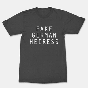 Fake German Heiress Unisex Man Women Funny Cool Graphics T-Shirt - Picture 1 of 22