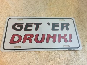 New Metal Automobile Get 'Er Drunk! License Plate - Picture 1 of 1