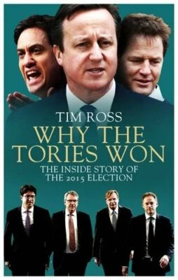 Why the Tories Won: The Inside Story of the 2015 Elect... by Tim Ross 1849549478 - Image 1 of 2