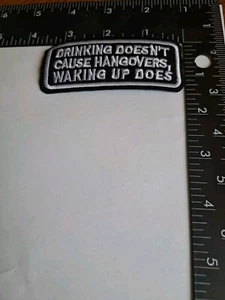 Drinking Doesn't  Cause Hangovers Waking Up Does Patch Embroidered New - Picture 1 of 1