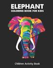 Elephant Coloring Boo For Kids: Children Activity Book For Girls & Boys Age 4-8,