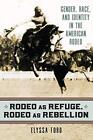 Rodeo as Refuge, Rodeo as Rebellion: Gender, Ra. Ford<|
