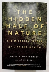 The Hidden Half of Nature the Microbial Roots of Life and Health by Anne Bikle, - Imagen 1 de 2