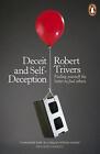 Deceit and Self-Deception: Fooling Yourself the Better to Fool Others by Robert