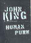 Human Punk By John King. 9780224060486