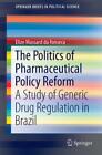 The Politics of Pharmaceutical Policy Reform A Study of Generic Drug Regula 2703