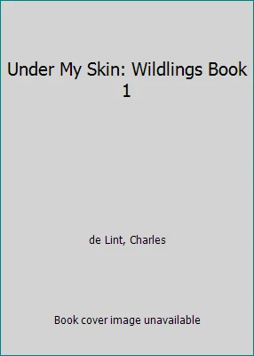 Under My Skin: Wildlings Book 1 by de Lint, Charles Foto 1 de 1