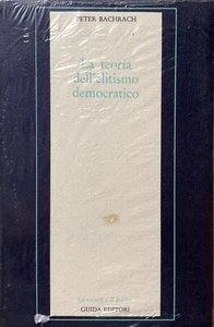 PETER BACHRACH LA TEORIA DELL'ELITISMO DEMOCRATICO GUIDA EDITORI 1974 - Picture 1 of 4