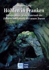 Höhlen in Franken: Band 1: Wanderführer in die Unterwelt der Fränkischen Schweiz