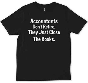 Accountants Don't Retire They Just Close The Bookstax Auditor Funny T-shirt - Picture 1 of 10