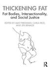 Thickening Fat: Fat Bodies, Intersectionality, , Friedman, Rinaldi, Carla-Ri..