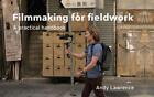 Filmmaking for Fieldwork: A Practical Handbook by Andy Lawrence (English) Paperb