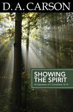 Showing the Spirit: An Exposition of 1 Corinthians 12-14 by Carson, A. New,,