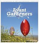 Avant Gardeners: 50 Visionaries of the Contemporary Landscape, Tim Richardson, U