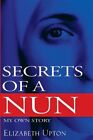 Secrets of a Nun: My Own Story by Upton, Elizabeth, jak nowa używana, darmowa wysyłka...