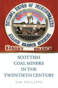Jim Phillips Scottish Coal Miners in the Twentieth Century (Hardback)