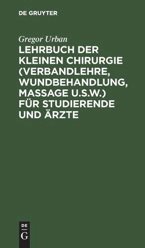 Gregor Urban Lehrbuch Der Kleinen Chirurgie (Verbandlehre, Wundbehand (Hardback) - Image 1 of 1