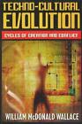 Techno-Cultural Evolution: Cycles of Creation and Conflict by William McDonald W