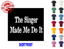 Graphic T Shirt The Singer Made Me Do It S M L XL 2XL 3XL Gildan Brand
