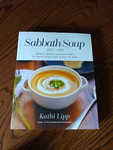 Sabbath Soup: Weekly Menus and Rhythms to Make Space for day of Rest  Kathi Lipp - Picture 1 of 3