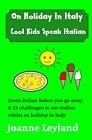On Holiday In Italy Cool Kids Speak Italian: Learn Italian before you go away &