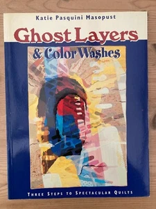 GHOST LAYERS & COLOUR WASHES. QUILTING BOOK BY KATIE MASOPUST. 2000 LIKE NEW - Picture 1 of 1