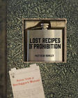 Lost Recipes of Prohibition : Notes from a Bootlegger's Manual Ma